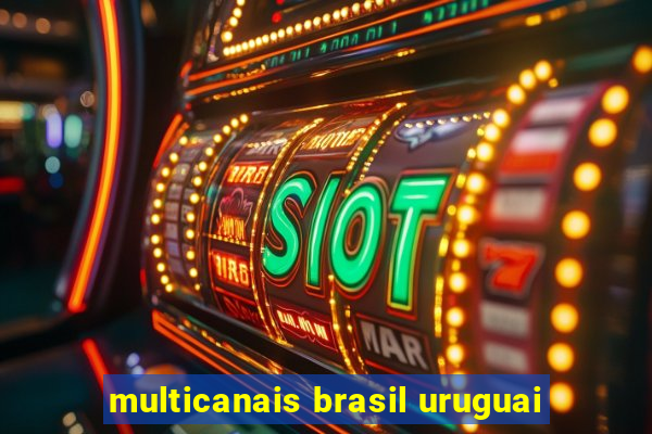 multicanais brasil uruguai